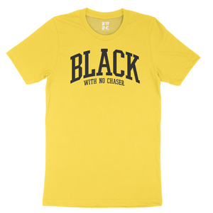 "Black With No Chaser" Collegiate Unisex T-shirt (Yellow)