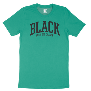 "Black With No Chaser" Collegiate Unisex T-shirt (Teal)